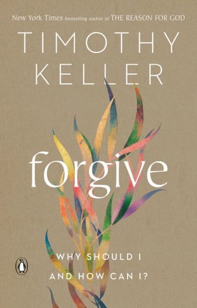 Forgive: Why Should I and How Can I? by Timothy Keller
