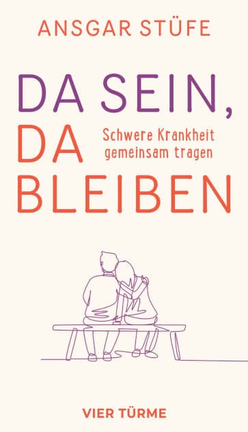 Da sein, da bleiben: Schwere Krankheit gemeinsam tragen by Ansgar Stüfe