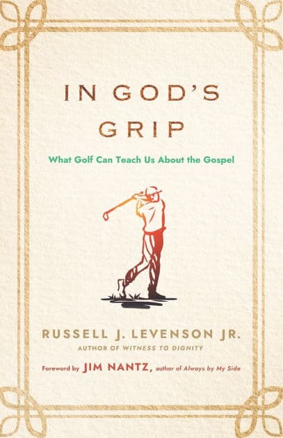 In God's Grip: What Golf Can Teach Us About the Gospel by Russell J. Levenson Jr.