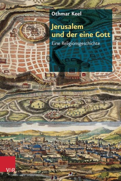 Jerusalem und der eine Gott: Eine Religionsgeschichte by Othmar Keel