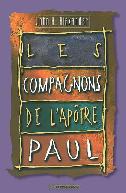 Les compagnons de l'apôtre Paul by John H. Alexander