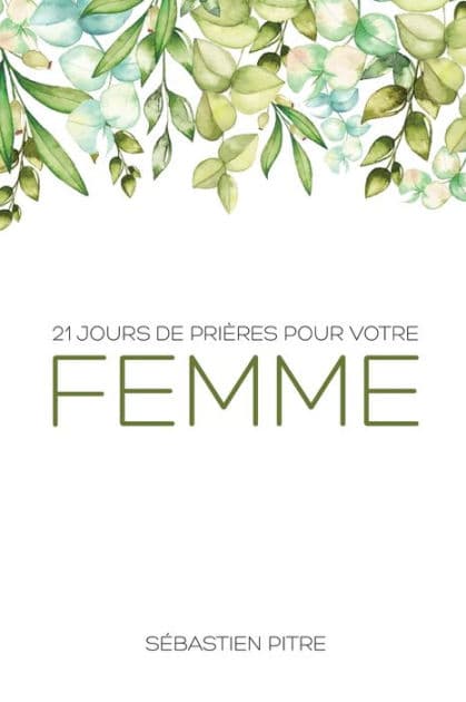 21 Jours de prière pour votre femme by Sïbastien Pitre