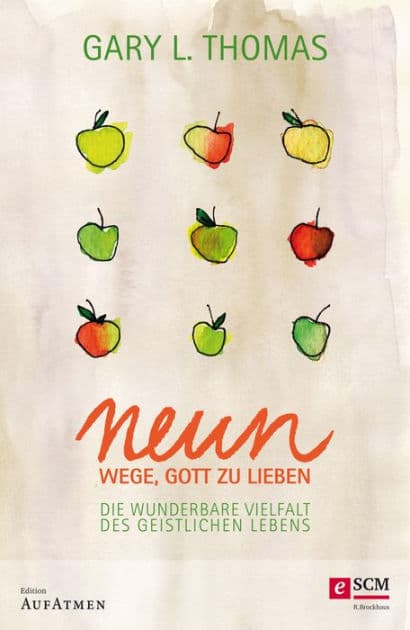 Neun Wege, Gott zu lieben: Die wunderbare Vielfalt des geistlichen Lebens by Gary L. Thomas