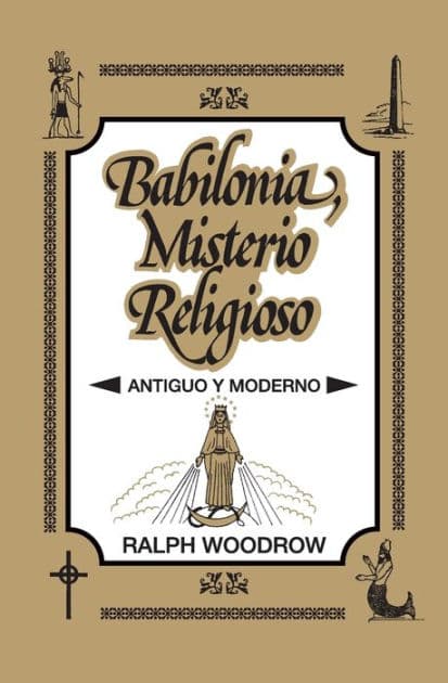 Babilonia, misterio religioso: Antiguo y moderno by Ralph Woodrow