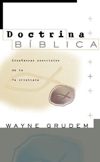 Doctrina Bíblica: Enseñanzas esenciales de la fe cristiana by Wayne A. Grudem