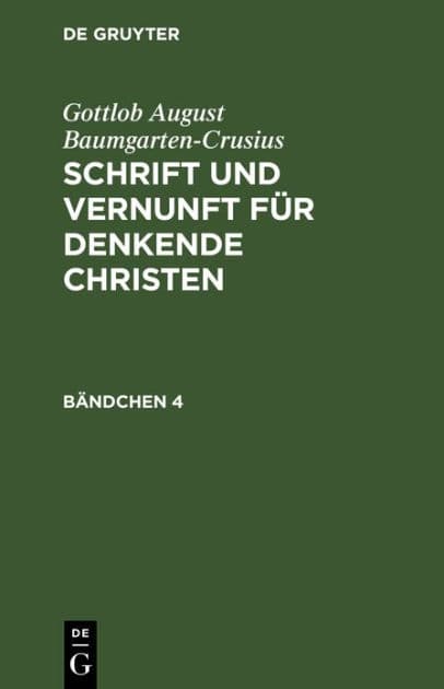 Gottlob August Baumgarten-Crusius: Schrift und Vernunft für denkende Christen. Bändchen 4 by Gottlob August Baumgarten-Crusius