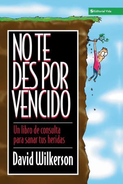 No te des por vencido: Un libro de consulta para sanar sus heridas by David Wilkerson