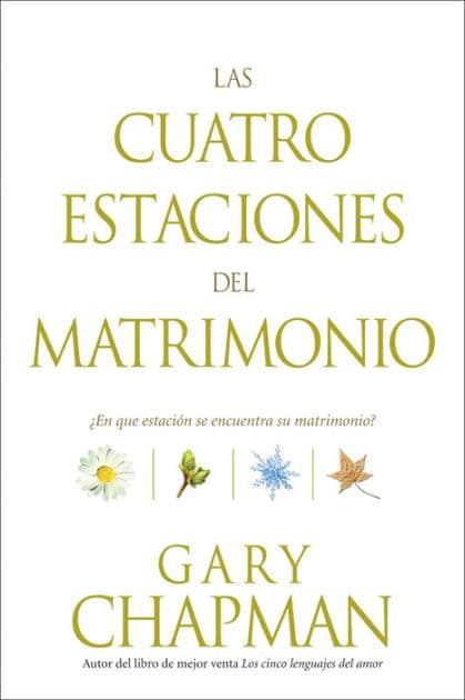 Las cuatro estaciones del matrimonio: ¿En qué estación se encuentra su matrimonio? by Gary Chapman