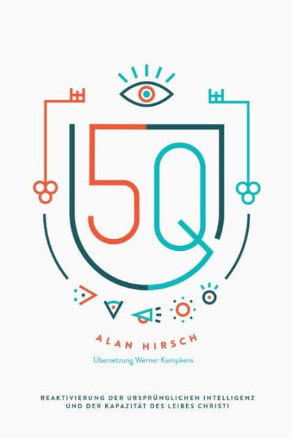 5Q: Reaktivierung der ursprünglichen Intelligenz und der Kapazität des Leibes Christi by Alan Hirsch