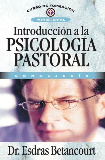 Introducción a la psicología pastoral: Consejería by Esdras Betancourt