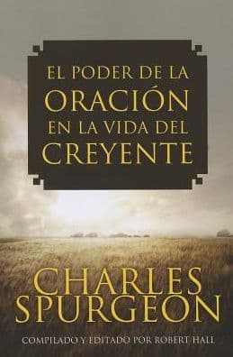 Spanish - El Poder de la Oracion en la vida del creyente by Charles Spurgeon