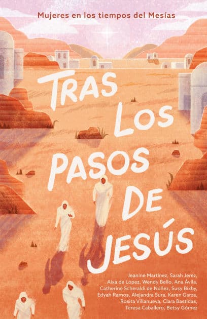 Tras los pasos de Jesús: Mujeres en los tiempos del Mesías by B&amp;H Español Editorial Staff