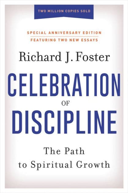 Celebration of Discipline: The Path to Spiritual Growth (Special Anniversary Edition) by Richard J. Foster