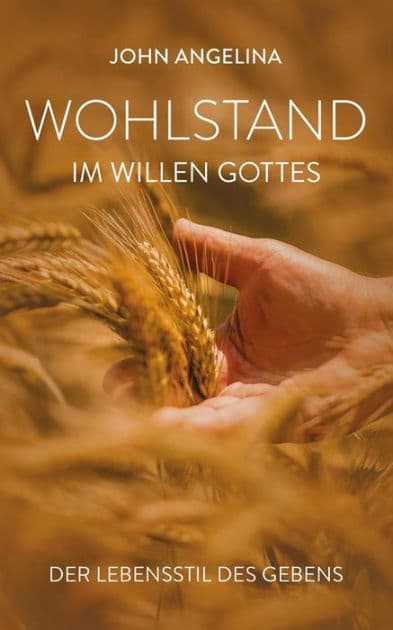 Wohlstand im Willen Gottes: Der Lebensstil des Gebens by John Angelina
