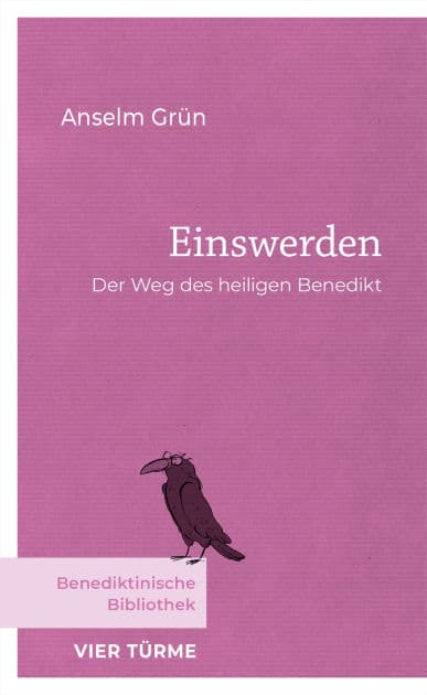 Einswerden: Der Weg des heiligen Benedikt by Anselm Grün