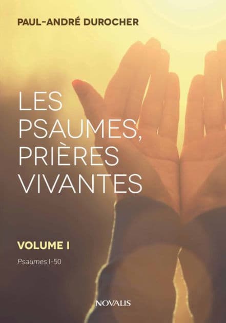 Les psaumes, prières vivantes: Volume I - Psaumes 1 à 50 by Paul-André Durocher