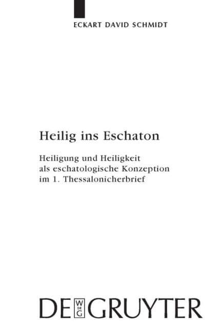 Heilig ins Eschaton: Heiligung und Heiligkeit als eschatologische Konzeption im 1. Thessalonicherbrief by Eckart David Schmidt