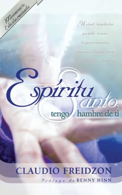Espíritu Santo, tengo hambre de ti - edición revisada by Claudio Freidzon