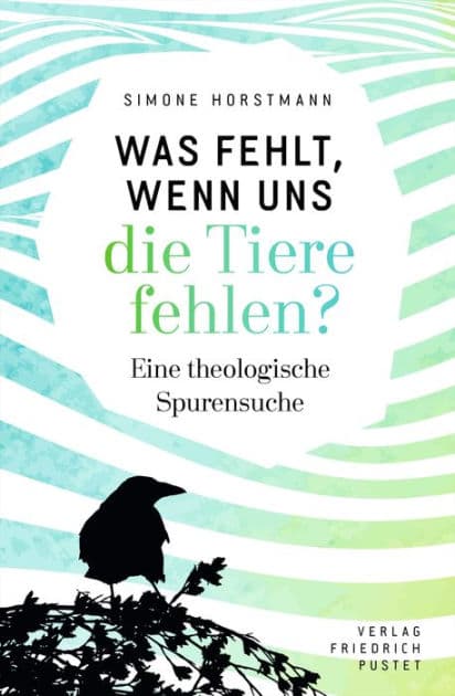 Was fehlt, wenn uns die Tiere fehlen?: Eine theologische Spurensuche by Simone Horstmann