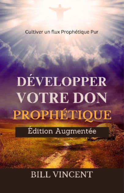 Développer Votre don Prophétique (Édition Augmentée): Cultiver un flux Prophétique Pur by Bill Vincent