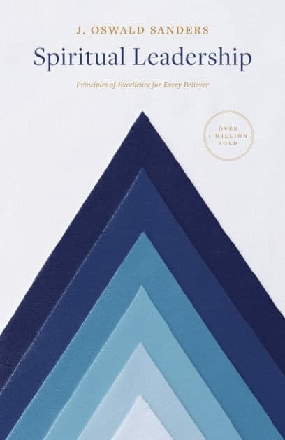 Spiritual Leadership: Principles of Excellence For Every Believer by J. Oswald Sanders