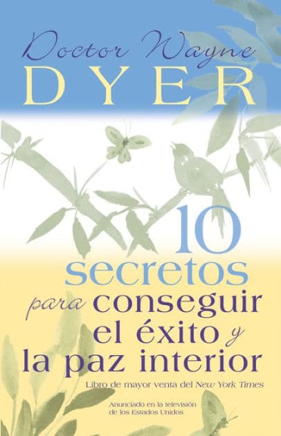 10 secretos para conseguir el exito y la paz interior / 10 Secrets for Success and Inner Peace by Wayne W. Dyer