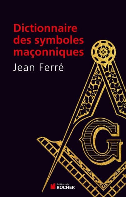 Dictionnaire des symboles maçonniques by Jean Ferré