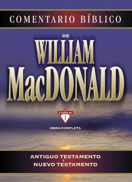 Comentario bíblico de William MacDonald: Antiguo Testamento y Nuevo Testamento by William MacDonald