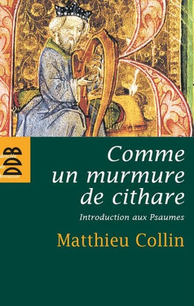 Comme un murmure de cithare: Introduction aux psaumes by Père Matthieu Collin