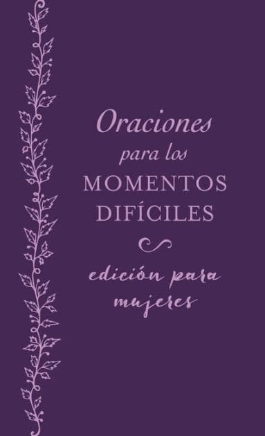 Oraciones para los momentos difíciles, edición para mujeres: Cuando no sabes qué orar by Barbour Books
