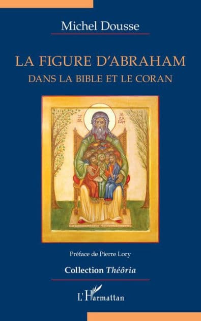 La figure d'Abraham: Dans la Bible et le Coran by Michel Dousse