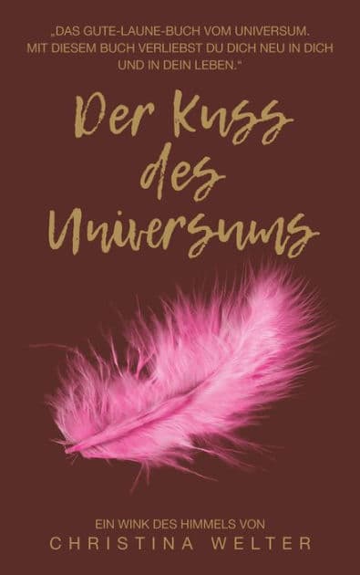 Der Kuss des Universums: Das Gute-Laune-Buch vom Universum by Christina Welter