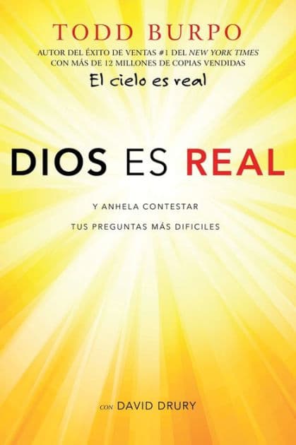 Dios es real: Y anhela contestar tus preguntas más difíciles by Todd Burpo