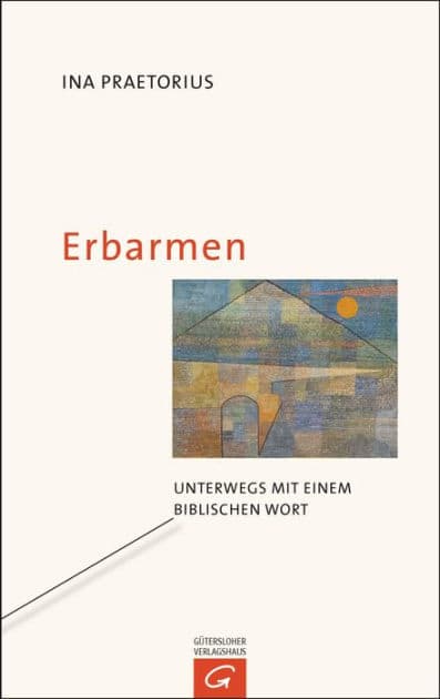 Erbarmen: Unterwegs mit einem biblischen Wort by Ina Praetorius