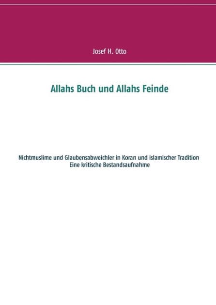 Allahs Buch und Allahs Feinde: Nichtmuslime und Abweichler in Koran und islamischer Tradition by Josef H Otto