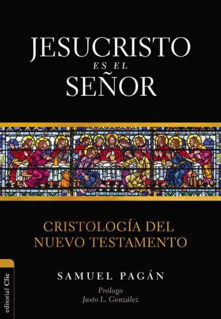 Jesucristo es el Señor: Cristología del Nuevo Testamento by Samuel Pagán