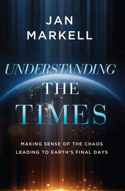 Understanding the Times: Making Sense of the Chaos Leading to Earth's Final Days by Jan Markell
