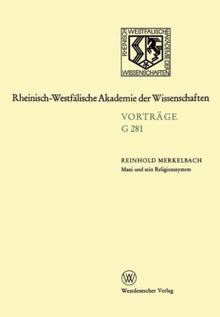 Mani und sein Religionssystem: 289. Sitzung am 19. Dezember 1984 in Düsseldorf by Reinhold Merkelbach