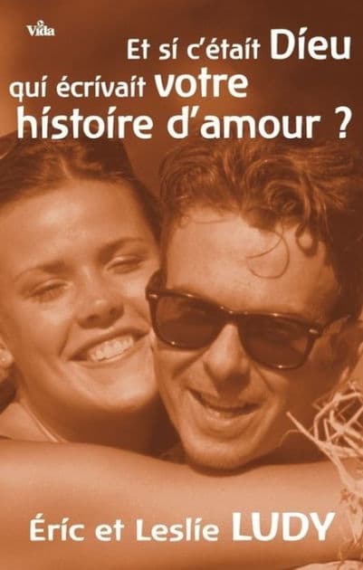 Et si c'était Dieu qui écrivait votre histoire d'amour by Eric Ludy