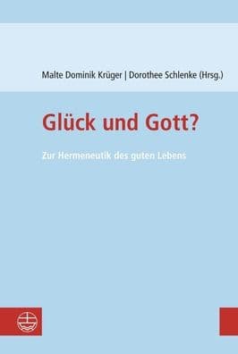 Gluck und Gott?: Zur Hermeneutik des guten Lebens by Malte Dominik Kruger