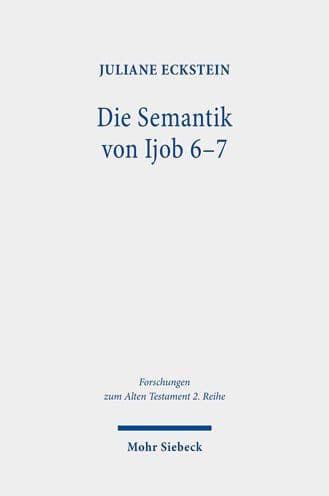 Die Semantik von Ijob 6-7: Erschliessung ihrer Struktur und einzelner Lexeme mittels Isotopieanalyse by Juliane Eckstein