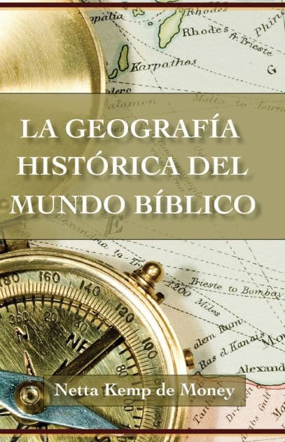 La geografía histórica del mundo bíblico by Netta Kemp de Money