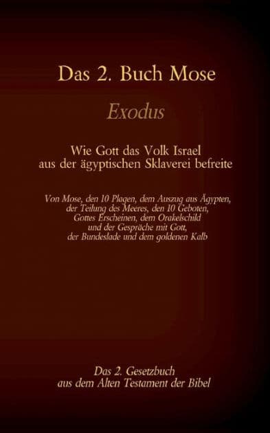 Das 2. Buch Mose, Exodus, das 2. Gesetzbuch aus der Bibel - Wie Gott das Volk Israel aus der ägyptischen Sklaverei befreite: Von Mose, den 10 Plagen, dem Auszug aus Ägypten, der Teilung des Meeres, den 10 Geboten, Gottes Erscheinen, dem Orakelschild und d by Martin Luther