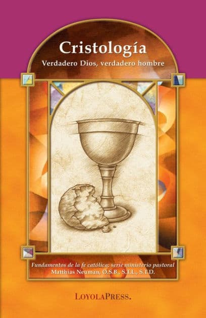 Cristología: Verdadero Dios, verdadero hombre by Matthias Neuman