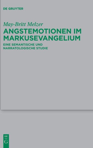 Angstemotionen im Markusevangelium: Eine semantische und narratologische Studie by May-Britt Melzer
