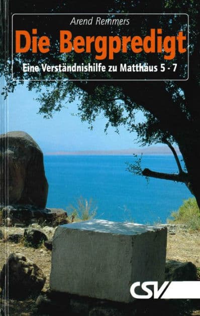 Die Bergpredigt: Eine Verständnishilfe zu Matthäus 5 -7 by Arend Remmers