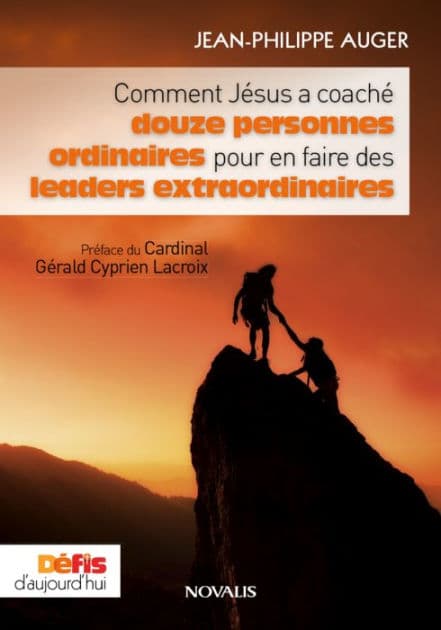 Comment Jésus a coaché douze hommes ordinaires pour en faire des leaders extraordinaires by Jean-Philippe Auger