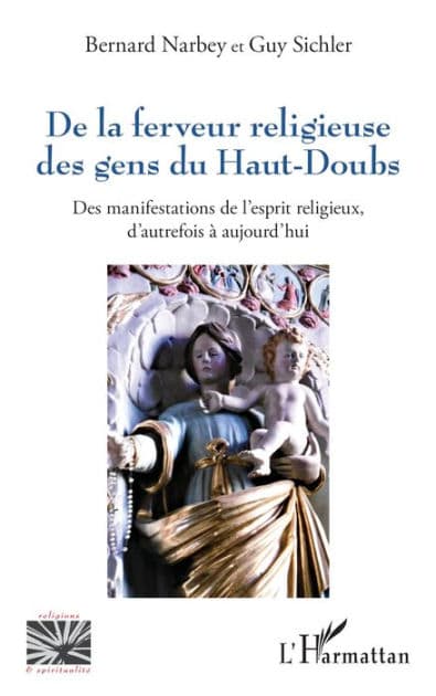 De la ferveur religieuse des gens du Haut-Doubs: Des manifestations de l'esprit religieux, d'autrefois à aujourd'hui by Bernard Narbey