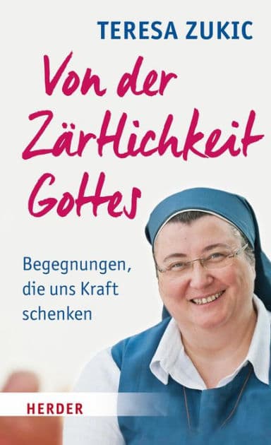 Von der Zärtlichkeit Gottes: Begegnungen, die uns Kraft schenken by Teresa Zukic