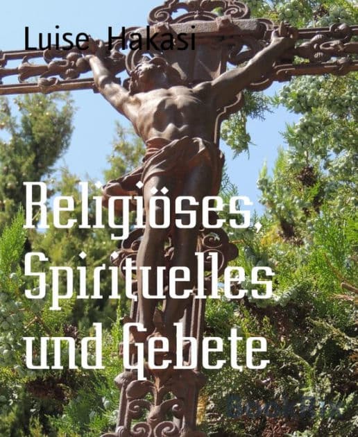 Religiöses, Spirituelles und Gebete by Luise Hakasi